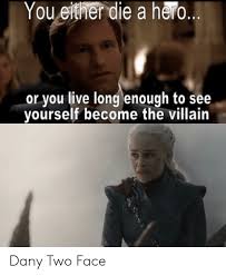 Check spelling or type a new query. You Either Die A Hero Or You Live Long Enough To See Yourself Become The Villain Dany Two Face Two Face Meme On Me Me