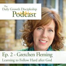 Learning to Follow Hard After God- Podcast with Daily Growth Discipleship