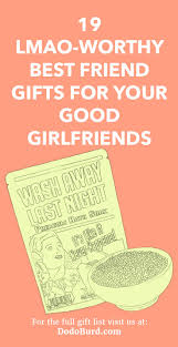Best christmas gifts for women. 19 Lmao Worthy Best Friend Gifts For Your Good Girlfriends Dodo Burd