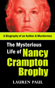 The Mysterious Life of Nancy Crampton Brophy: A Biography of an Author &  Murderress by Laurel Paul