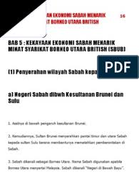 Walaubagaimanapun hal ehwal dalam negeri masih diselaraskan oleh syarikat berpiagaam borneo. Bab 5 Kekayaan Ekonomi Sabah Menarik Minat Syarikat Borneo Utara British Sbub
