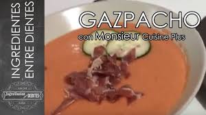 Como Hacer Gazpacho En Monsieur Cuisine Plus Comentarios Al Final Ingredientes Entre Dientes Youtube