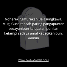 Rekomendasi ucapan belasungkawa islam dalam bahasa jawa jika yang tertimpa musibah kematian adalah muslim yang menganut budaya jawa, maka mengucapkan belasungkawa islam dengan menggunakan bahasa jawa mungkin bisa menjadi pilihan anda. Ucapan Belasungkawa Bahasa Jawa Krama Inggil Nderek Belo Sungkowo Sakmadyone Com