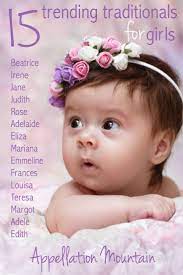 Trending Traditionals For Girls Appellation Mountain Baby Girl Names Baby Names Hipster Baby Names