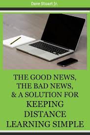 The Good News The Bad News And The Start Of A Solution For Keeping Distance Learning Simple Dave Stuart Jr In 2020 Distance Learning Classroom Success Online Teaching