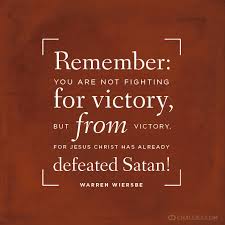 Remember You Are Not Fighting For Victory But From Victory For Jesus Christ Has Already Defeated Satan Wa Inspirational Quotes Steps Quotes Jesus Quotes