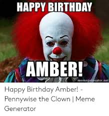 'happybirthdaysinger' sings a happy birthday song to amber. Happy Birthda Amber Memegeneratornet Happy Birthday Amber Pennywise The Clown Meme Generator Birthday Meme On Me Me