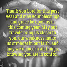 Thank god quotes is feeling blessed. New Year 39 S Prayer Quot Thank You Lord For This Past Year And May Your Blessings And Grace Be New Years Prayer New Year Prayer Quote Quotes About New Year