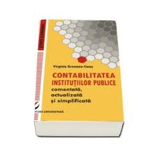 Ma intereseaza care este situatia in contabilitatea institutiilor publice. Contabilitatea Institutiilor Publice Comentata Actualizata Si Simplificata Virginia Greceanu Cocos Procarti Ro