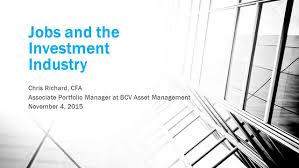 An assistant portfolio manager works closely with a team of analysts and researchers in order to reach a final investment decision with regard to fund or asset management. Jobs And The Investment Industry Chris Richard Cfa Associate Portfolio Manager At Bcv Asset Management November 4 Ppt Download