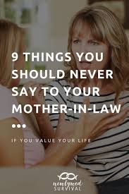 9 Things You Should Never Say To Your Mother In Law Mother In Law Quotes Daughter In Law Quotes Mother In Law Problems