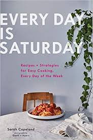 Every Day Is Saturday Recipes Strategies For Easy Cooking Every Day Of The Week Easy Cookbooks Weeknigh Best Cookbooks Food Network Recipes New Cookbooks