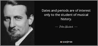 Peter Warlock quote: Dates and periods are of interest only to the  student...