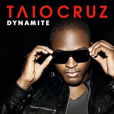 Dynamite by Taio Cruz.