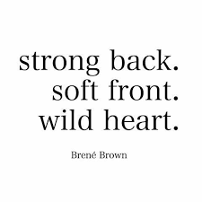 Image Result For Strong Back Soft Front Wild Heart Brene Brown Quotes Nurture Quotes Pretty Words
