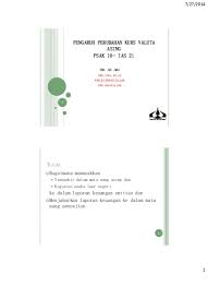 Pasar valuta asing atau valas adalah jenis perdagangan (transaksi) yang memperdagangkan mata uang sebuah negara terhadap mata uang negara lainnya. Pengaruh Perubahan Kurs Valuta Asing Psa 1