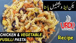 Chicken Vegetable Fusilli Pasta Recipe By Urdu Center S Kitchen Fusilli Pasta Recipe Chicken And Vegetables Fusilli Pasta