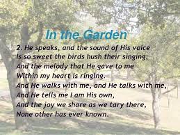 Maybe you would like to learn more about one of these? In The Garden I Come To The Garden Alone Ppt Download
