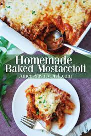 Please mostaccioli in a shallow, 3 quart baking dish. Baked Mostaccioli Amee S Savory Dish