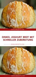 Dinkel Joghurt Brot Mit Schneller Zubereitung Gute Rezepte Jettie Kuchenrezepte2020 In 2020 Brot Backen Rezept Einfach Brot Selber Backen Rezept Brot Backen Einfach