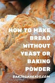 How To Make Bread Without Yeast Or Baking Powder Baking Kneads Llc In 2020 Yeast Free Breads Bread Without Yeast No Yeast Bread