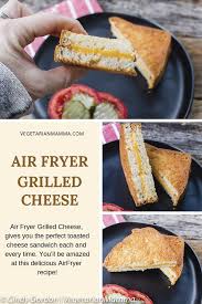 Air Fryer Grilled Cheese Gives You The Perfect Toasted Cheese Sandwich Each And Every Time You Ll Be Amazed Vegetarian Grilled Cheese Grilled Cheese Recipes