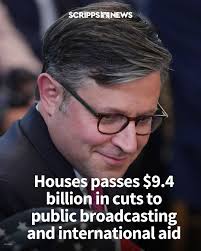 The U.S. House has passed a bill cutting nearly $9.4 billion from public  broadcasting and international aid. Approved 216-213, the bill now heads to  President Trump, who is expected to sign it.