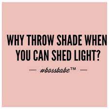 The expression to throw shade at someone or throwing shade has seeped into mainstream culture in a big way, so it is time to talk about where to throw shade simply means you've said something shady to someone. Pin On Great Words