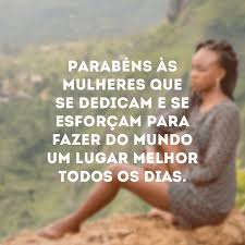 * dia internacional da mulher. 50 Frases Do Dia Da Mulher Para Empoderar As Mulheres