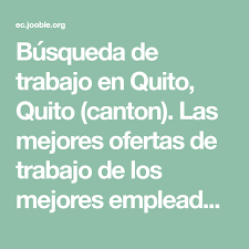 Busqueda De Trabajo En Quito Quito Canton Las Mejores Ofertas De Trabajo De Los Mejores Empleadore Ofertas De Empleo Ofertas De Trabajo Busqueda De Trabajo