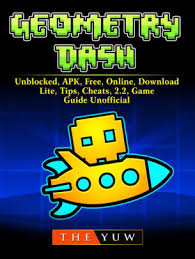 Geometry Dash Unblocked Apk Free Online Download Lite Tips Cheats 2 2 Game Guide Unofficial By The Yuw Nook Book Ebook Barnes Noble