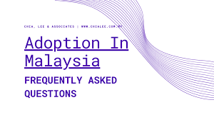 State gave catholic hierarchy extensive control over 1952 adoption act. Adoption In Malaysia Frequently Asked Questions Chia Lee Associates