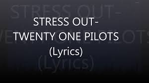 It'd be to my brother, cause we have the same. Stressed Out Twenty One Pilots Lyrics Hd Video Dailymotion
