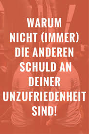 Warum Nicht Immer Die Anderen Schuld An Deiner Unzufriedenheit Sind Hilfe Zur Selbsthilfe Psychologie Lernen Erfulltes Leben