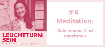 An diesem tagesseminar wird das verletzte inneres kind an die hand genommen, die innere kindwurzel sichtbar gemacht und in die erfolgreiche systemische ordnung gebracht. 6 Meditation Dein Inneres Kind Annehmen Mein Erziehungsratgeber