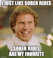 Take it from Buddy! Keep the holidays happy by getting a sober ride. Don't  risk a DWI and all the consequences that come with it — like jail time, up  to $17,000