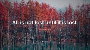 Emily McIntire Quote: “All is not lost until it is lost.”
