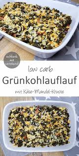 Grunkohlauflauf Mit Kase Mandelkruste Low Carb Rezepte Rezepte Wenig Kalorien Leckere Low Carb Rezepte