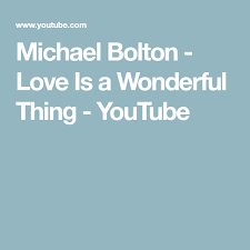 Michael Bolton Love Is A Wonderful Thing Youtube Michael Bolton Bolton Michael