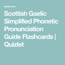 Among the most useful solutions that have been. Scottish Gaelic Simplified Phonetic Pronunciation Guide Flashcards Quizlet Scottish Gaelic Gaelic Pronunciation Guide