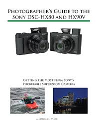 Photographer S Guide To The Sony Dsc Hx80 And Hx90v Aff Sony Dsc Download Photographer Ad Sony Camera Sony Digital Camera