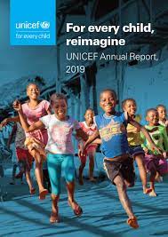 Unicef is the world's leading source of data on children and maintains databases of hundreds of international valid and comparable indicators. Unicef Annual Report 2019 For Every Child Reimagine World Reliefweb