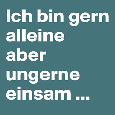 Ungerne at german => english of explained: Ich Bin Gern Alleine Aber Ungerne Einsam Post By Escapevisual On Boldomatic