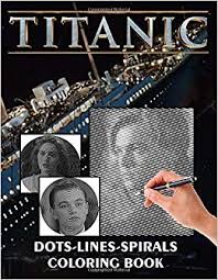 By gianlucaerae last updated 1 year ago. Titanic Dots Lines Spirals Coloring Book Confidence And Relaxation Titanic Dots Lines Spirals Activity Books For Adults Boys Girls Get Well Gifts Johnsson Thilde 9798674766353 Amazon Com Books