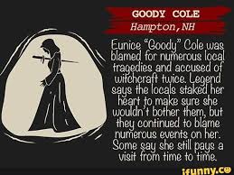 GOODY COLE Hampton, NH Eunice "Coody" Cole wag blamed for numerous local oe  and accused of