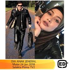 26 episod tarikh tayangan : Edtv Selekta Prima Tv2 Tarikh Siaran Drama Dia Anak Jeneral