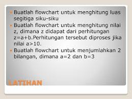 A (alas) dan t (tinggi) luas segitiga = a*t/2. Flowchart Ppt Download