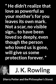 He Didn T Realize That Love As Powerful As Your Mother S For You Leaves Its Own Mark Not A Scar No Visible Sign To Have Been Loved So Deeply Even Though The Person