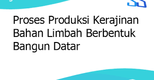 Berbagai data terkait tuliskan bahan untuk menghias vas bunga kelas 2. Proses Produksi Kerajinan Bahan Limbah Berbentuk Bangun Datar