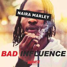Naira Marley Bad Influence Bad Influence Marley Songs